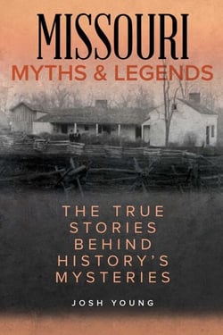 Missouri Myths and Legends - The True Stories Behind History's Mysteries