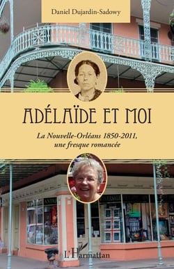 Adélaïde et moi - La Nouvelle-Orléans 1850-2011, une fresque romancée