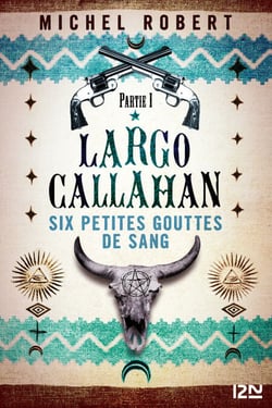 Largo Callahan - tome 1 - Six petites gouttes de sang