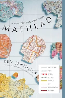 Maphead - Charting the Wide, Weird World of Geography Wonks
