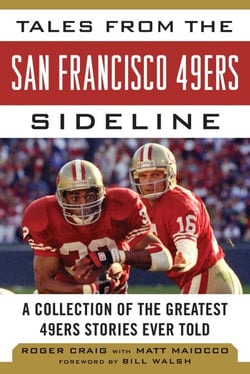 Tales from the San Francisco 49ers Sideline - A Collection of the Greatest 49ers Stories Ever Told