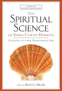 The Spiritual Science of Emma Curtis Hopkins - 12 Lessons to a New Transcendent You