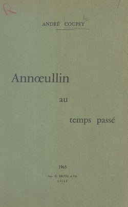 Annœullin au temps passé - Depuis ses origines jusqu'à la Grande Guerre de 1914-1918