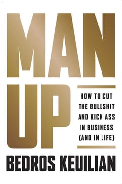 Man Up - How to Cut the Bullsh!t and Kick @ss in Business (and in Life)