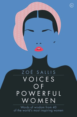 Voices of Powerful Women - Words of Wisdom from 40 of the World's Most Inspiring Women