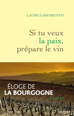 Si tu veux la paix, prépare le vin - Eloge de la Bourgogne