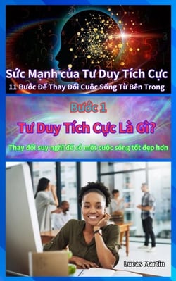 Tư Duy Tích Cực Là Gì? : Thay đổi suy nghĩ để có một cuộc sống tốt đẹp hơn - Sức Mạnh của Tư Duy Tích Cực, #1