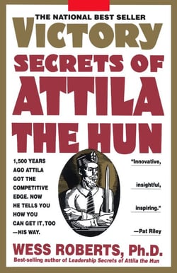 Victory Secrets of Attila the Hun - 1,500 Years Ago Attila Got the Competitive Edge. Now He Tells You How You Can Get It, Too--His Way