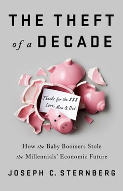 The Theft of a Decade - How the Baby Boomers Stole the Millennials' Economic Future