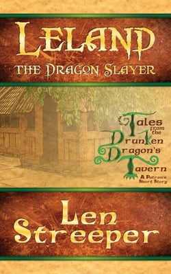 Leland the Dragon Slayer - A Drunken Dragon's Tavern Patron Story, #1
