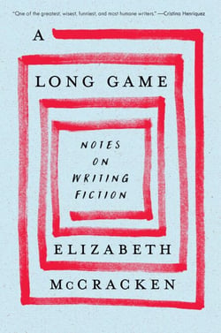 A Long Game - Notes on Writing Fiction