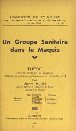 Un groupe sanitaire dans le Maquis - Thèse pour le Doctorat en médecine, présentée et soutenue publiquement en décembre 1944