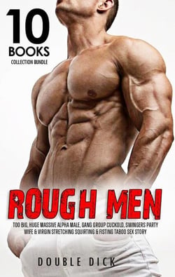 Rough Men Too Big, Huge Massive Alpha Male, Gang Group Cuckold, Swingers Party, Wife &amp; Virgin Stretching Squirting &amp; Fisting Taboo Sex Story - 10 Books Collection Bundle, #1