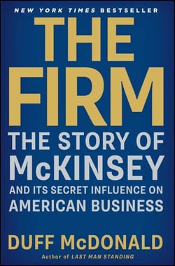 The Firm - The Story of McKinsey and Its Secret Influence on American Business