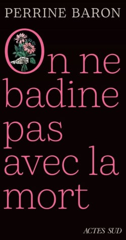 On ne badine pas avec la mort - Propos sur la mort et ce qui s'ensuit
