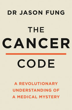 The Cancer Code - A Revolutionary New Understanding of a Medical Mystery