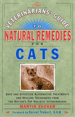 The Veterinarians' Guide to Natural Remedies for Cats - Safe and Effective Alternative Treatments and Healing Techniques from the Nations Top Holistic Veterinarians