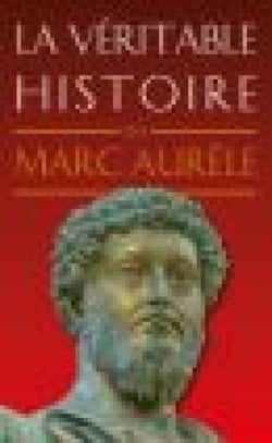La Véritable histoire de Marc Aurèle