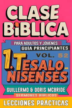 Clase Bíblica para Adultos y Jóvenes: Guía Principiantes — 1 Tesalonisenses - Clase Bíblica Dominical Para Jóvenes y Adultos, #52