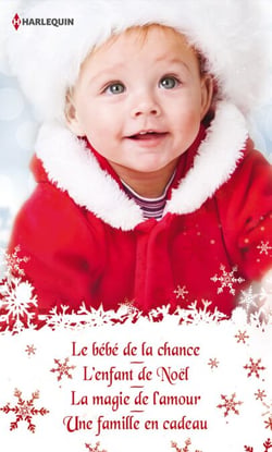 Quatre romances pour Noël - Le bébé de la chance - L'enfant de Noël - La magie de l'amour - Une famille en cadeau