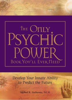 The Only Psychic Power Book You'll Ever Need - Discover Your Innate Ability to Unlock the Mystery of Today and Predict the Future Tomorrow