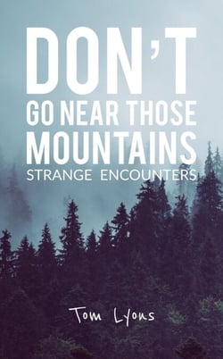 Don't Go Near Those Mountains: Strange Encounters - Don't Go Near Those Mountains, #1
