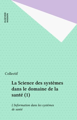 La Science des systèmes dans le domaine de la santé (1) - L?Information dans les systèmes de santé