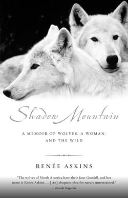 Shadow Mountain - A Memoir of Wolves, a Woman, and the Wild