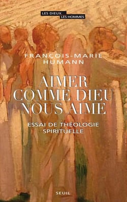 Aimer comme Dieu nous aime - Essai de théologie spirituelle