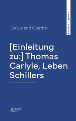 [Einleitung zu:] Thomas Carlyle, Leben Schillers