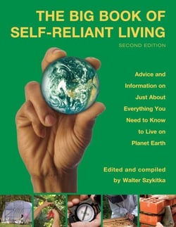 Big Book of Self-Reliant Living - Advice And Information On Just About Everything You Need To Know To Live On Planet Earth