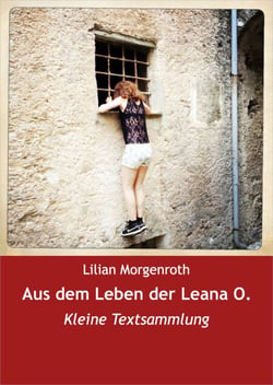 Aus dem Leben der Leana O. - Kleine Textsammlung