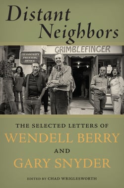 Distant Neighbors - The Selected Letters of Wendell Berry &amp; Gary Snyder