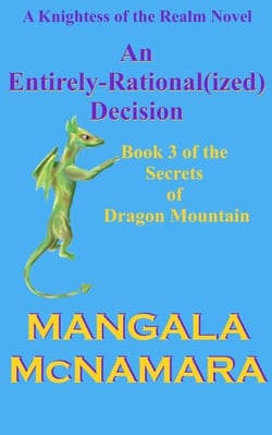 An Entirely-Rational(ized) Decision: Book Three of the Secrets of Dragon Mountain (A Knightess of the Realm Novel) - Knightess of the Realm, #7
