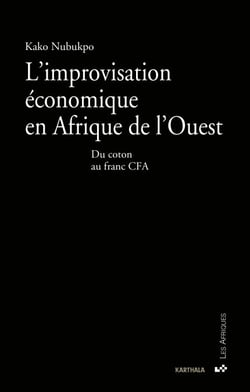 L'improvisation économique en Afrique de l'Ouest - Du coton au franc CFA