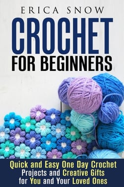 Crochet for Beginners: Quick and Easy One Day Crochet Projects and Creative Gift for You and Your Loved Ones - DIY Projects