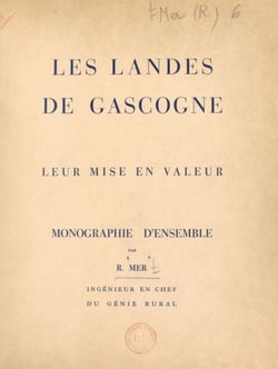 Les Landes de Gascogne - Leur mise en valeur, monographie d'ensemble