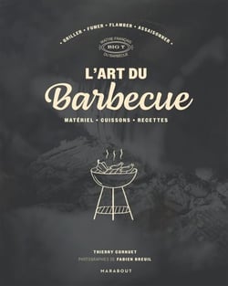 L'art du barbecue - Réveillez le serial grilleur qui est en vous