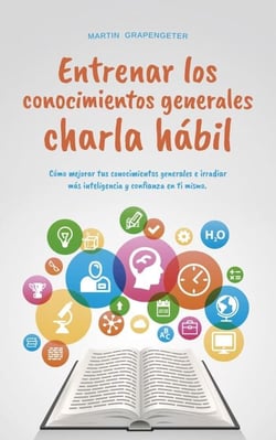 Entrenar los conocimientos generales Charla hábil: cómo mejorar tus conocimientos generales e irradiar más inteligencia y confianza en ti mismo.