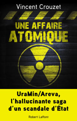 Une affaire atomique - UraMin/Areva, l'hallucinante saga d'un scandale d'État