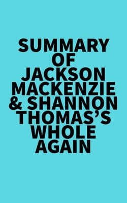Summary of Jackson MacKenzie &amp; Shannon Thomas's Whole Again