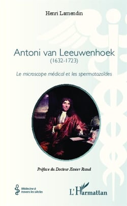 Antoni van Leeuwenhoek - (1632-1723) - Le microscope médical et les spermatozoïdes
