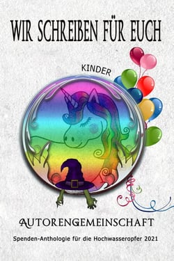 Wir schreiben für euch: Kinder (Kurzgeschichten) - Spenden-Anthologie für die Hochwasseropfer 2021, #3