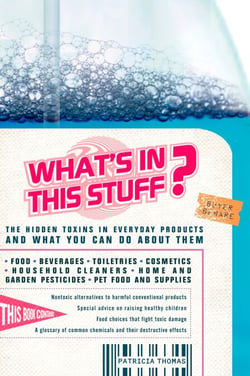 What's In This Stuff? - The Hidden Toxins in Everyday Products - and What You Can Do About Them