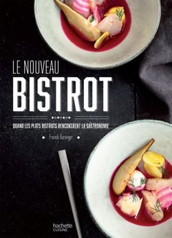 Le nouveau bistrot - Quand les plats bistrot rencontrent la gastronomie