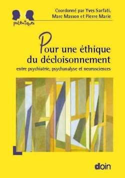 Pour une éthique du décloisonnement - entre psychiatrie, psychanalyse et neurosciences