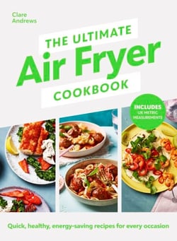 The Ultimate Air Fryer Cookbook - The Sunday Times bestseller by the author featured on Channel 5’s Airfryers: Do You Know What You’re Missing?