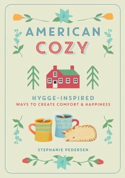 American Cozy - Hygge-Inspired Ways to Create Comfort &amp; Happiness