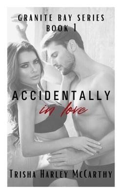 Accidentally in Love - A Granite Bay Series, #1