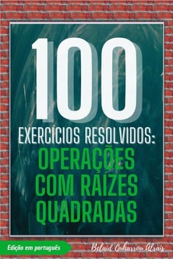 100 Exercícios Resolvidos: Operações com Raízes Quadradas - 100 Exercícios Resolvidos – Série de Prática Matemática, #4